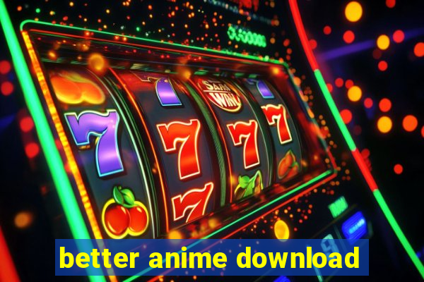 better anime download